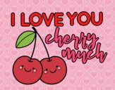 I love you cherry much