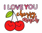 I love you cherry much