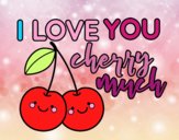 I love you cherry much